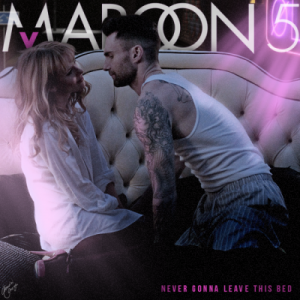 Maroon-5-Never-Gonna-Leave-This-Bed